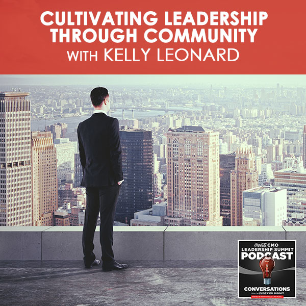 Cultivating Leadership Through Community with Kelly Leonard