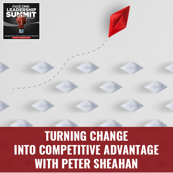 Turning Change Into Competitive Advantage with Peter Sheahan