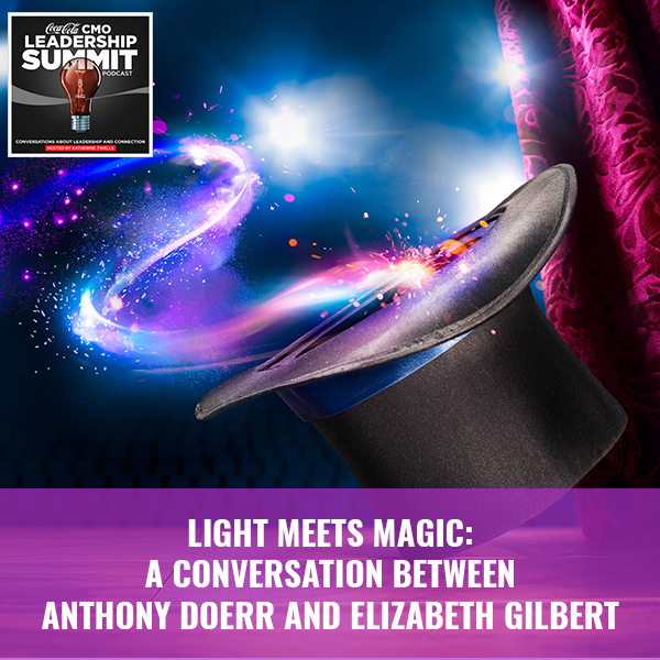 Light Meets Magic: A Conversation Between Anthony Doerr And Elizabeth Gilbert