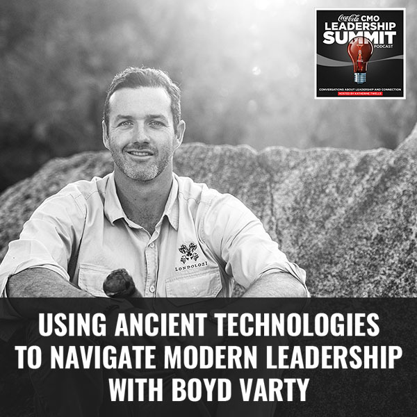 Using Ancient Technologies To Navigate Modern Leadership With Boyd Varty