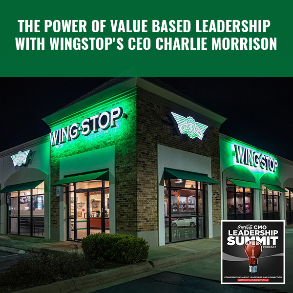 The Power of Value Based Leadership With Wingstop’s CEO Charlie Morrison