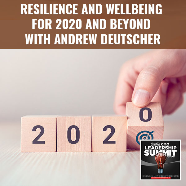 Resilience And Wellbeing For 2020 And Beyond With Andrew Deutscher