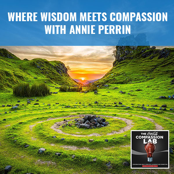 Where Wisdom Meets Compassion With Annie Perrin