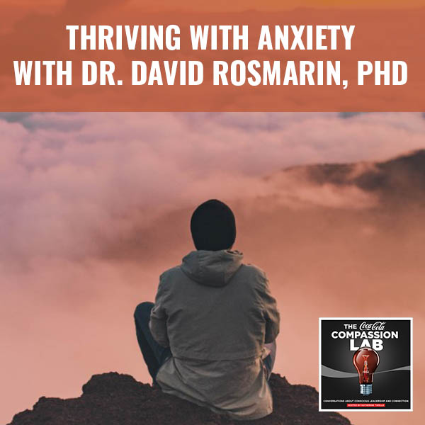 Thriving With Anxiety With Dr. David Rosmarin, PhD