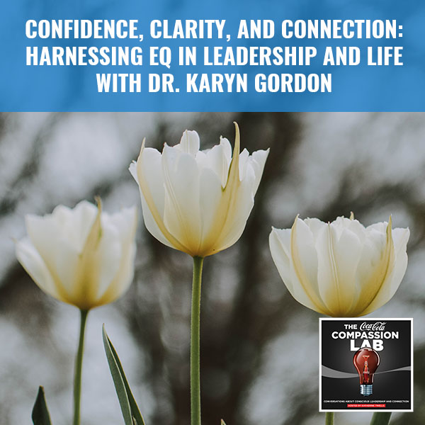 Confidence, Clarity, And Connection: Harnessing EQ In Leadership And Life With Dr. Karyn Gordon