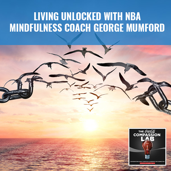 Living Unlocked With NBA Mindfulness Coach George Mumford