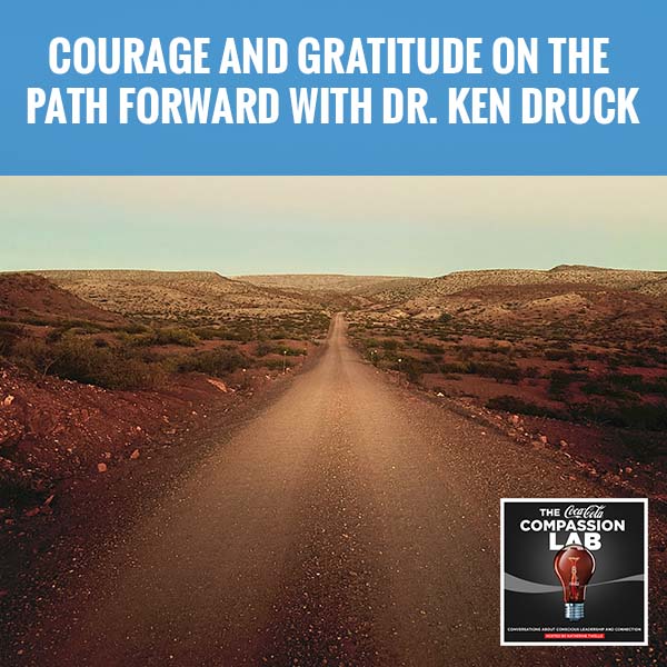 Courage And Gratitude On The Path Forward With Dr. Ken Druck
