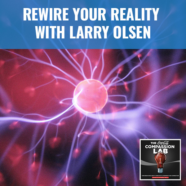 Rewire Your Reality With Larry Olsen