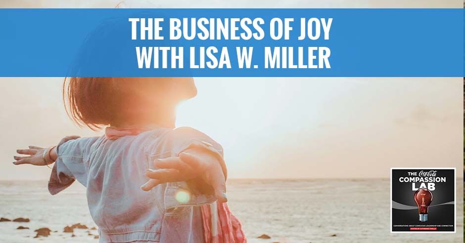The Coca-Cola Compassion Lab | Lisa Miller | The Business Of Joy