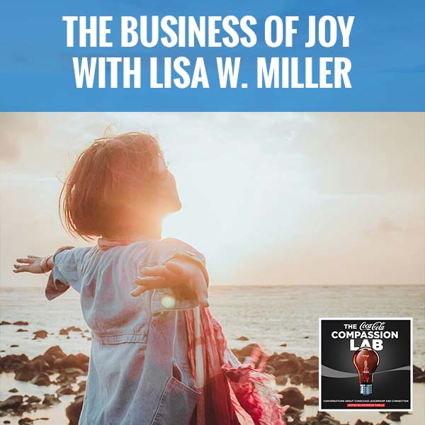 The Coca-Cola Compassion Lab | Lisa Miller | The Business Of Joy