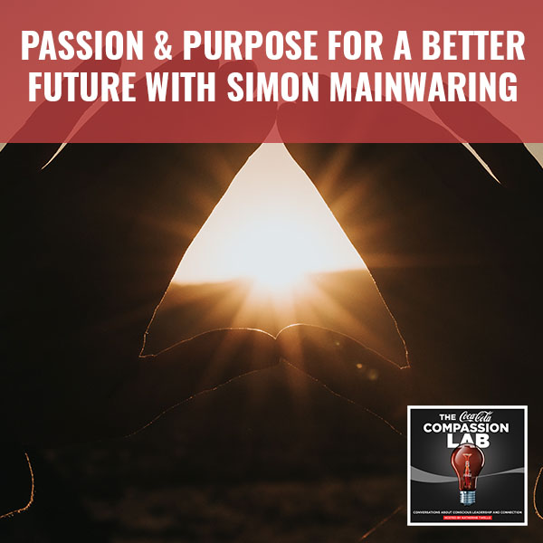 Passion & Purpose For A Better Future With Simon Mainwaring