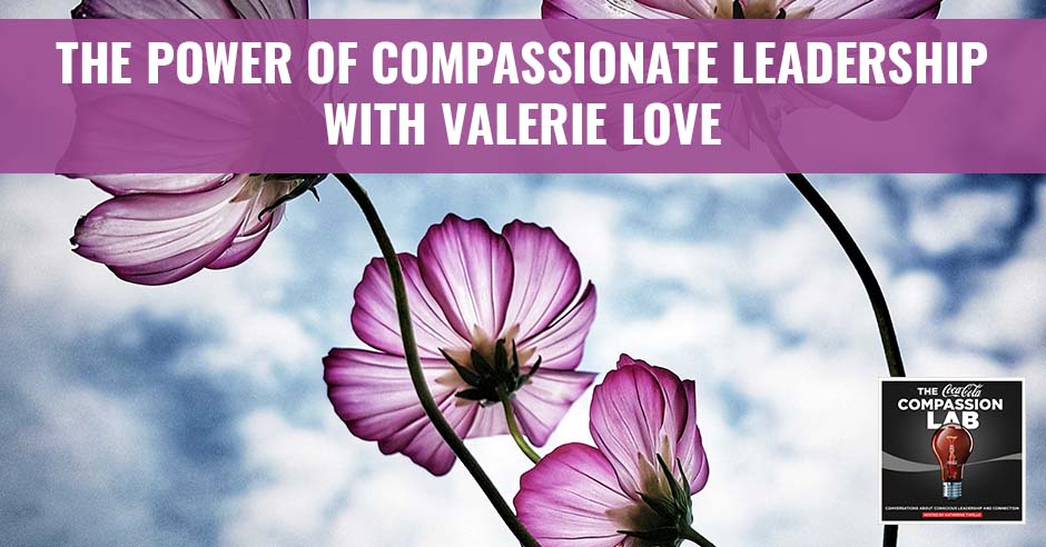 CMO Valerie Love | Compassionate Leadership