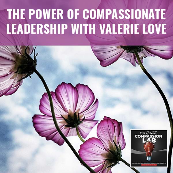 CMO Valerie Love | Compassionate Leadership