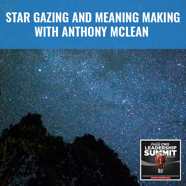Star Gazing And Meaning Making With Anthony Mclean