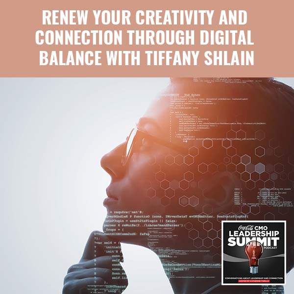 Renew Your Creativity And Connection Through Digital Balance With Tiffany Shlain