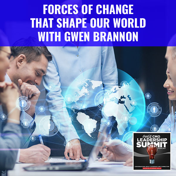 Forces Of Change That Shape Our World With Gwen Brannon