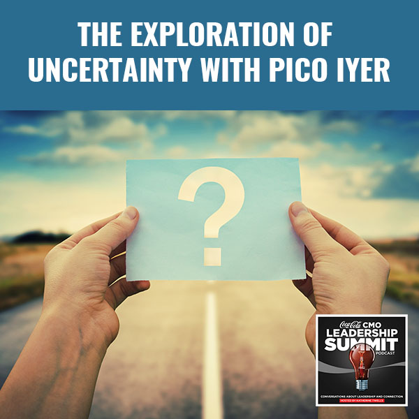 The Exploration of Uncertainty with Pico Iyer