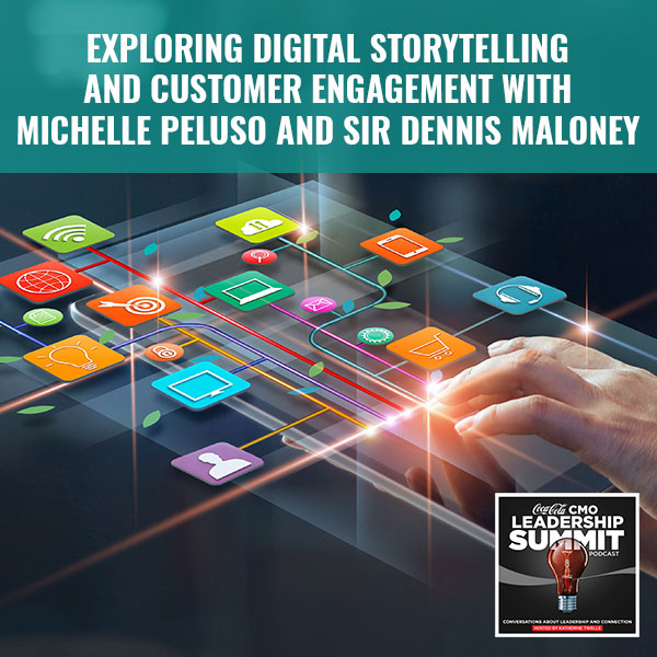 Exploring Digital Storytelling And Customer Engagement With Michelle Peluso And Sir Dennis Maloney